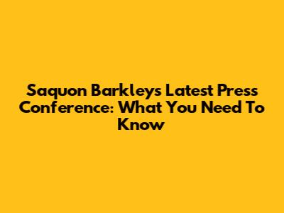 Saquon Barkley's Latest Press Conference: What You Need To Know