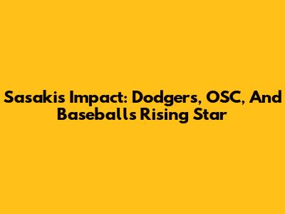 Sasaki's Impact: Dodgers, OSC, And Baseball's Rising Star