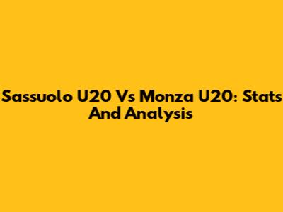 Sassuolo U20 Vs Monza U20: Stats And Analysis