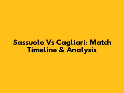 Sassuolo Vs Cagliari: Match Timeline & Analysis