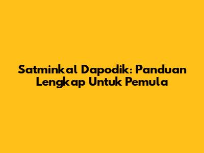 Satminkal Dapodik: Panduan Lengkap Untuk Pemula
