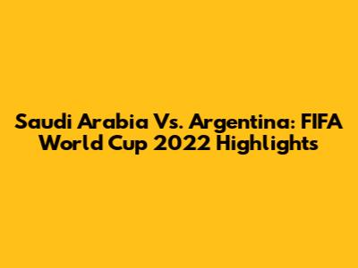 Saudi Arabia Vs. Argentina: FIFA World Cup 2022 Highlights
