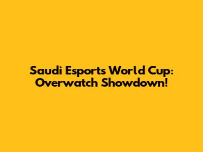 Saudi Esports World Cup: Overwatch Showdown!