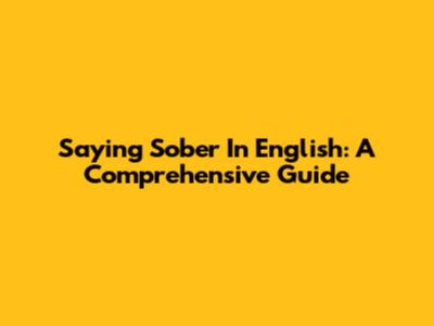 Saying 'Sober' In English: A Comprehensive Guide