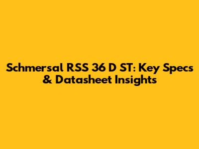 Schmersal RSS 36 D ST: Key Specs & Datasheet Insights