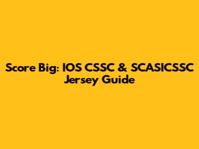 Score Big: IOS CSSC & SCASICSSC Jersey Guide