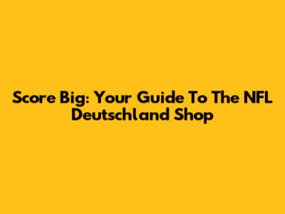 Score Big: Your Guide To The NFL Deutschland Shop