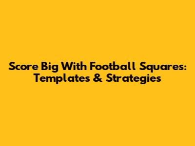 Score Big With Football Squares: Templates & Strategies