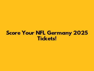 Score Your NFL Germany 2025 Tickets!