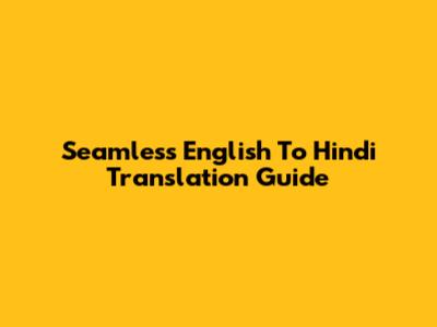 Seamless English To Hindi Translation Guide