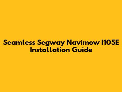 Seamless Segway Navimow I105E Installation Guide