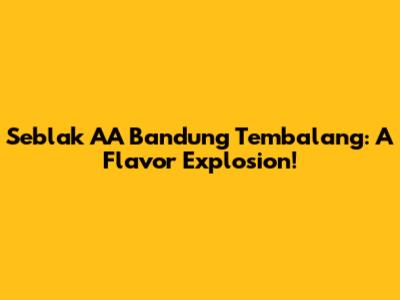 Seblak AA Bandung Tembalang: A Flavor Explosion!