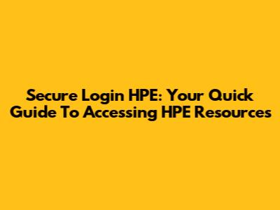 Secure Login HPE: Your Quick Guide To Accessing HPE Resources