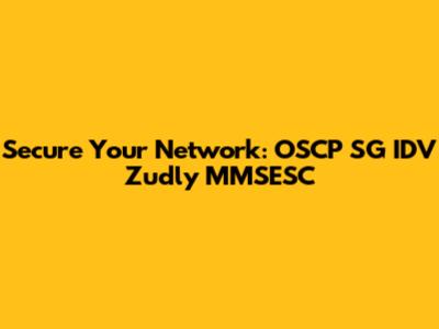 Secure Your Network: OSCP SG IDV Zudly MMSESC