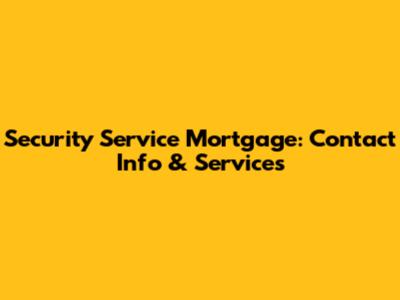 Security Service Mortgage: Contact Info & Services