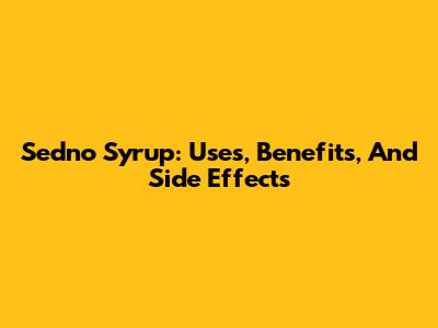 Sedno Syrup: Uses, Benefits, And Side Effects