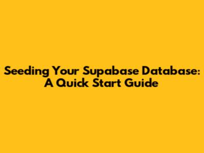 Seeding Your Supabase Database: A Quick Start Guide