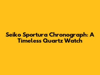 Seiko Sportura Chronograph: A Timeless Quartz Watch