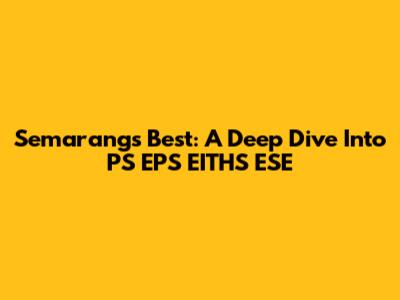 Semarang's Best: A Deep Dive Into PS EPS EITHS ESE