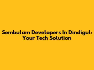 Sembulam Developers In Dindigul: Your Tech Solution