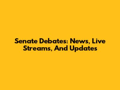 Senate Debates: News, Live Streams, And Updates