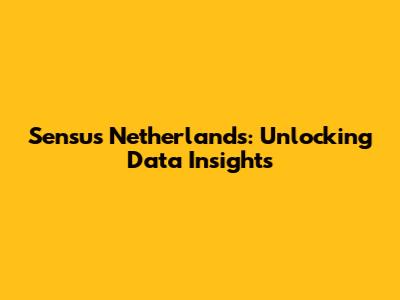 Sensus Netherlands: Unlocking Data Insights
