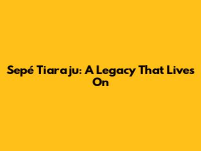 Sepé Tiaraju: A Legacy That Lives On