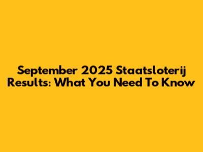 September 2025 Staatsloterij Results: What You Need To Know