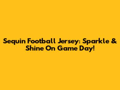 Sequin Football Jersey: Sparkle & Shine On Game Day!