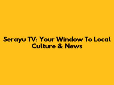 Serayu TV: Your Window To Local Culture & News
