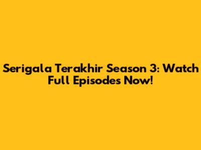 Serigala Terakhir Season 3: Watch Full Episodes Now!
