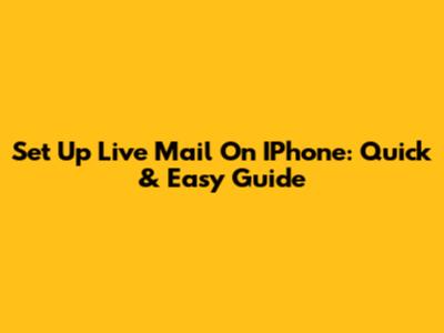 Set Up Live Mail On IPhone: Quick & Easy Guide