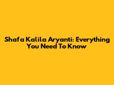 Shafa Kalila Aryanti: Everything You Need To Know