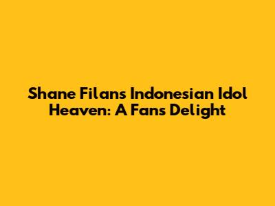 Shane Filan's Indonesian Idol Heaven: A Fan's Delight