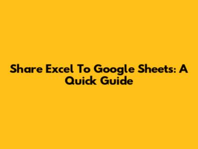 Share Excel To Google Sheets: A Quick Guide