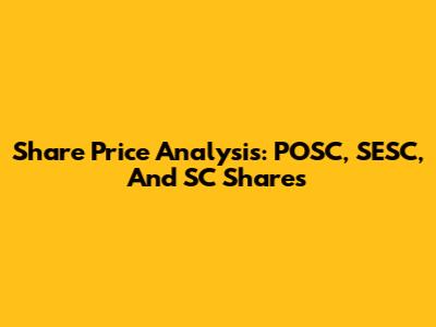Share Price Analysis: POSC, SESC, And SC Shares