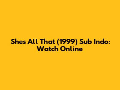 She's All That (1999) Sub Indo: Watch Online