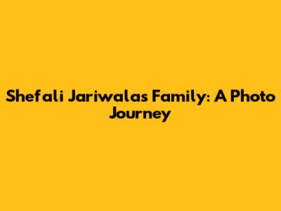 Shefali Jariwala's Family: A Photo Journey
