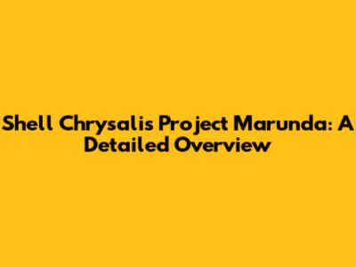 Shell Chrysalis Project Marunda: A Detailed Overview