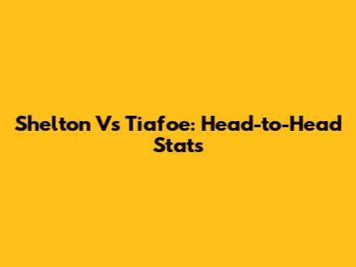 Shelton Vs Tiafoe: Head-to-Head Stats
