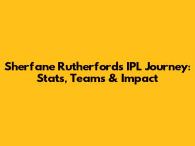 Sherfane Rutherford's IPL Journey: Stats, Teams & Impact