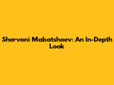 Shervoni Mabatshoev: An In-Depth Look
