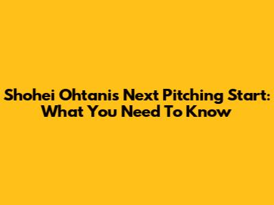 Shohei Ohtani's Next Pitching Start: What You Need To Know