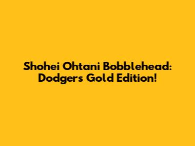 Shohei Ohtani Bobblehead: Dodgers Gold Edition!
