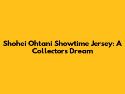 Shohei Ohtani Showtime Jersey: A Collector's Dream