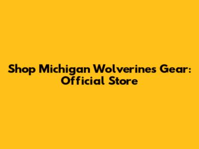 Shop Michigan Wolverines Gear: Official Store