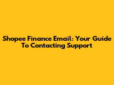 Shopee Finance Email: Your Guide To Contacting Support