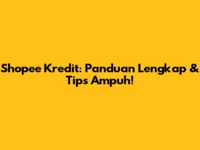 Shopee Kredit: Panduan Lengkap & Tips Ampuh!