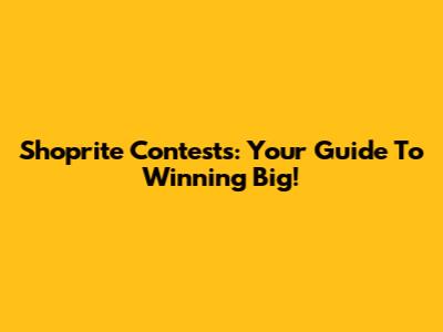 Shoprite Contests: Your Guide To Winning Big!