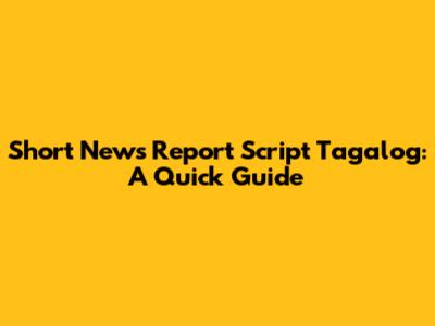 Short News Report Script Tagalog: A Quick Guide